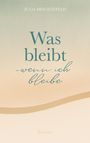 Julia Brechtefeld: Was bleibt - wenn ich bleibe, Buch