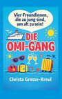 "Vier Freundinnen, die zu jung sind, um alt zu sein! DIE OMI-GANG. Christa Grosse-Kreul." Illustration mit Schiff und Koffern.