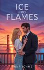 Der Text lautet „ICE INTO FLAMES Roman ANNA BÖHME“. Eine Frau und ein Mann umarmen sich vor einer Brücke bei Sonnenuntergang.