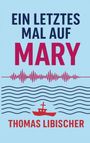 "EIN LETZTES MAL AUF MARY" und "THOMAS LIBISCHER" in großen Buchstaben, darunter ein Wellenmuster und ein kleines rotes Boot.