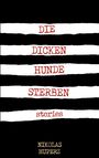 Der Text sagt: "DIE DICKEN HUNDE STERBEN stories." Schwarze und weiße Streifen dominieren als Hintergrund.