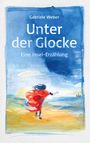 Gabriele Weber: Unter der Glocke, Buch