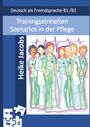 Heike Jacobs: Trainingseinheiten Szenarios in der Pflege, Buch