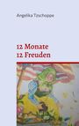 Angelika Tzschoppe: 12 Monate - 12 Freuden, Buch