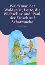 Ursula Hoffleit: Waldemar, der Waldgeist, Lotte, die Wichteline und Paul, der Frosch auf Schatzsuche, Buch