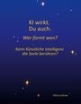 Silvia Lackner: KI wirkt. Du auch. Wer formt wen?, Buch