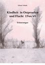 Erhard Schulz: Kindheit in Ostpreußen und Flucht 1944/45, Buch