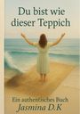 Jasmina D. K.: Du bist wie dieser Teppich, Buch