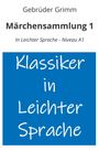 Brüder Grimm: Märchensammlung 1: In Leichter Sprache - Niveau A1, Buch