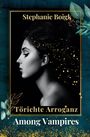 Stephanie Boigk: Among Vampires 1 - Törichte Arroganz, Buch