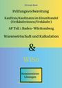 Christoph Basek: Prüfungsvorbereitung Kauffrau/Kaufmann im Einzelhandel (Verkäuferinnen/Verkäufer) AP Teil 1 Baden-Württemberg Warenwirtschaft und Kalkulation & WiSo, Buch