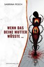 Sabrina Pesch: Wenn das deine Mutter wüsste ..., Buch