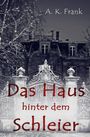 A. K. Frank: Das Haus hinter dem Schleier, Buch