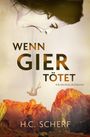 Titel: "WENN GIER TÖTET", Kriminalroman von H.C. Scherf. Eine Frau schreit, jemand fällt vor herbstlicher Berglandschaft.