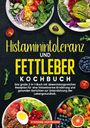 Stefanie Hoffmann: Histaminintoleranz und Fettleber Kochbuch, Buch