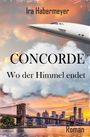 Ira Habermeyer: Concorde - Wo der Himmel endet, Buch