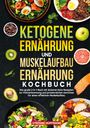 Stefanie Hoffmann: Ketogene Ernährung und Muskelaufbau Ernährung Kochbuch, Buch