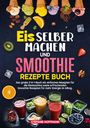 Stefanie Hoffmann: Eis selber machen und Smoothie Rezepte Buch, Buch