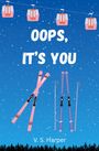 Text: "Oops, It's You", "V. S. Harper". Eine Illustration mit Skiern und Gondeln vor einem schneebedeckten, blauen Himmel.