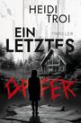 "Heidi Troi, Ein Letztes Opfer, Thriller." Eine Person vor einem düsteren Waldhaus, rot markierte Schrift.