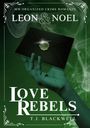 „MM Organized Crime Romance“ steht oben. „Leon & Noel“ mittig. „Love Rebels“ und „T.J. Blackwell“ unten. Grünes Design.