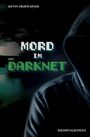 Titel: "MORD IM DARKNET". Autor: Kevin Drieschner. Kriminalroman. Eine dunkle Gestalt mit Kapuze im Schatten.