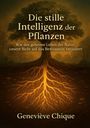 Geneviève Chique: Die stille Intelligenz der Pflanzen, Buch