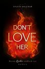 "Sylvia Halcour. DON'T LOVE HER. Wenn Liebe tödlich ist. Roman." Flammen in der Mitte auf schwarzem Hintergrund.