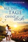 Oben: "Emily Ferguson".  
Mittig: "All die Tage ohne dich".  
Unten: Paar umarmt sich vor Sonnenuntergang.