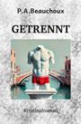 Text: "P.A. Beauchoux, GETRENNT, Kriminalroman." Illustration eines kopflosen Torsos in roten Shorts vor einer Brücke.