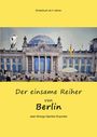 "Kinderbuch ab 4 Jahren. Der einsame Reiher von Berlin. Jean Shongo Djamba Onyumbe." Ein Reiher auf dem Berliner Reichstag.