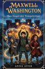 "Maxwell Washington: Das Siegel der Tempelritter" von Anna Auer. Drei junge Abenteurer vor einer Burg, Magie leuchtet.