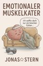Text: "EMOTIONALER MUSKELKATER", "Ich wollte doch nur ein bisschen fühlen...", "FEELINGS", "Überlastet", "JONAS STERN". Illustration von einem erschöpften Herz auf einem Sofa.