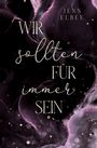 Texte: "WIR sollten FÜR immer SEIN", "JENN ELBEE". Hintergrund aus dunklen, wirbelnden Farben mit Glitzer.