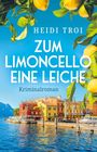 Text: "Heidi Troi, Zum Limoncello eine Leiche, Kriminalroman." Helle Häuser am Wasser, Zitronen hängen von oben herab.