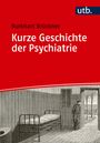 Burkhart Brückner: Kurze Geschichte der Psychiatrie, Buch