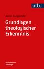 Aaron Langenfeld: Grundlagen theologischer Erkenntnis, Buch