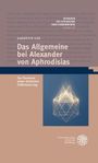 "STUDIEN ZU LITERATUR UND ERKENNTNIS BAND 28. JAEHYUN LEE. Das Allgemeine bei Alexander von Aphrodisias. Geometrische Illustration."