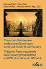 : Theater und Freimaurerei im deutschen Sprachraum im 18. und frühen 19. Jahrhundert. Théâtre et Franc-maçonnerie dans l'espace germanophone au XVIIIe et au début du XIXe siècle, Buch