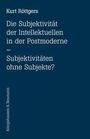 Titel: "Die Subjektivität der Intellektuellen in der Postmoderne – Subjektivitäten ohne Subjekte?" von Kurt Röttgers.