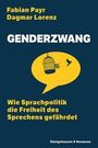 "GENDERZWANG: Wie Sprachpolitik die Freiheit des Sprechens gefährdet" von Fabian Payr, Dagmar Lorenz. Sprechblase mit Vogelkäfig und Vogel.