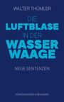 "Walter Thümler, Die Luftblase in der Wasserwaage, Neue Sentenzen, Königshausen & Neumann." Dunkelblauer Hintergrund.