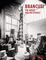 Constantin Brancusi: Constantin Brancusi. The Artist and His Studio, Buch