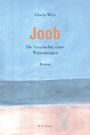 Titel: "Joob. Die Geschichte eines Waisenjungen." Autor: Gisela Wirz. Roman. Hintergrund in Blautönen mit abstraktem Muster.