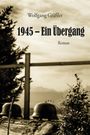 Wolfgang Gräßler: 1945 - Ein Übergang, Buch