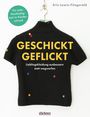 Erin Lewis-Fitzgerald: Geschickt geflickt. Lieblingskleidung ausbessern statt wegwerfen., Buch