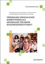 : Förderung sprachlicher Kompetenzen als Grundlage für mehr Bildungsgerechtigkeit, Buch