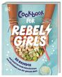 : Rebel Girls - das Original. Cookbook for Rebel Girls, Buch