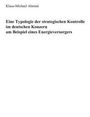 Klaus-Michael Ahrend: Eine Typologie der Strategischen Kontrolle im Deutschen Konzern am Beispiel eines Energieversorgers, Buch