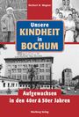 Norbert H. Wagner: Unsere Kindheit in Bochum. Aufgewachsen in den 40er & 50er Jahren, Buch